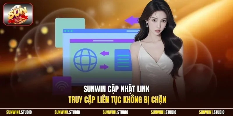 Sunwin cập nhật link truy cập liên tục không bị chặn
