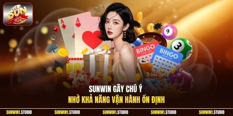 Sunwin gây chú ý nhờ khả năng vận hành ổn định