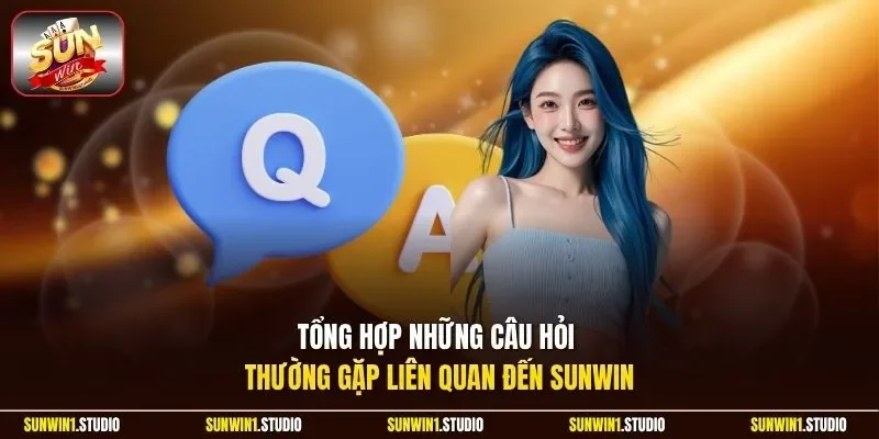 Tổng hợp những câu hỏi thường gặp liên quan đến Sunwin