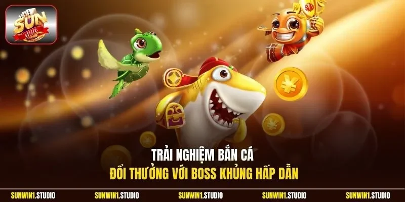 Trải nghiệm bắn cá đổi thưởng với boss khủng hấp dẫn